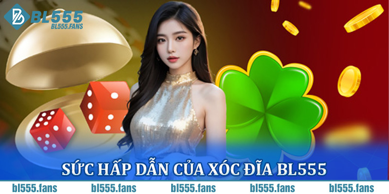 Sức Hấp Dẫn Của Xóc Đĩa BL555