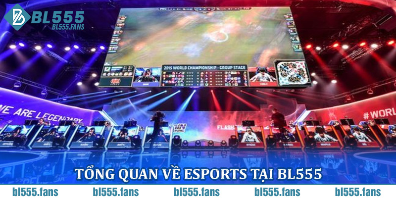 Tổng quan về Esports tại BL555
