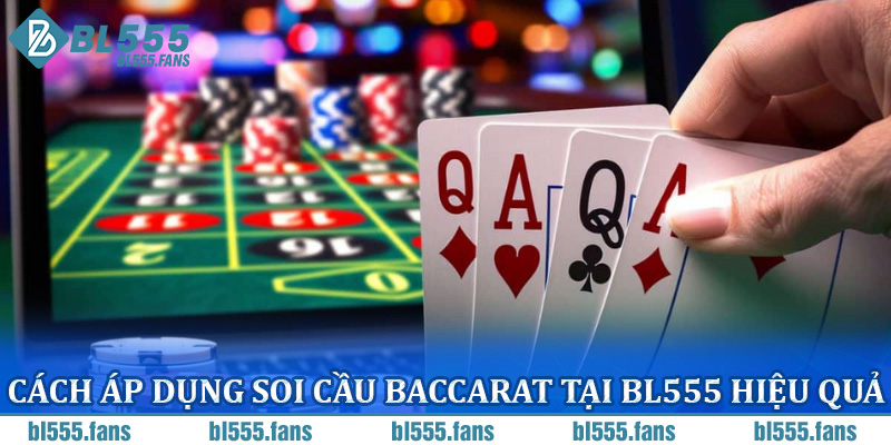 Cách áp dụng soi cầu Baccarat tại BL555 hiệu quả