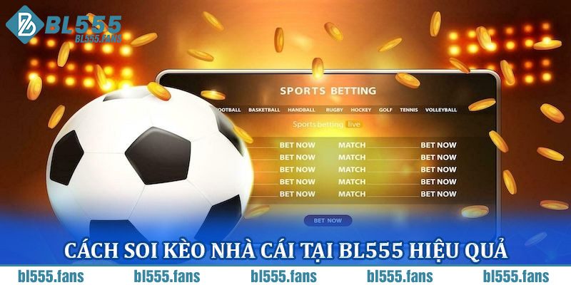 Cách soi kèo nhà cái tại BL555 hiệu quả
