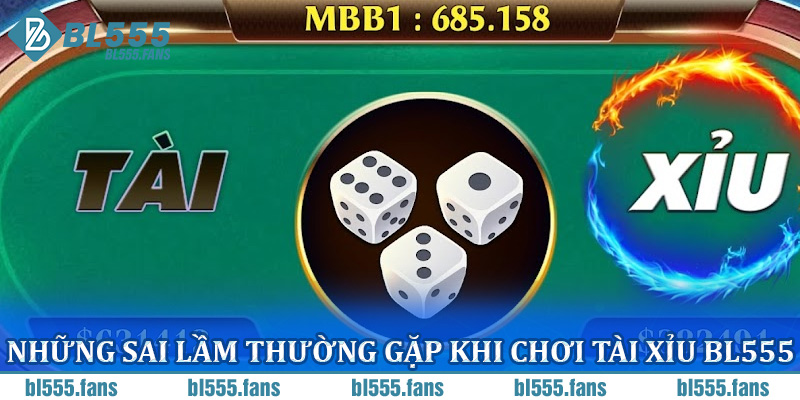 Những sai lầm thường gặp khi chơi tài xỉu BL555