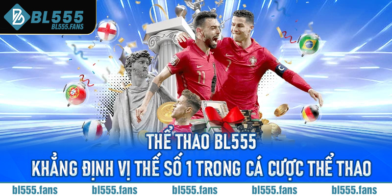 Thể thao Bl555 - Khẳng định vị thế số 1 trong cá cược thể thao
