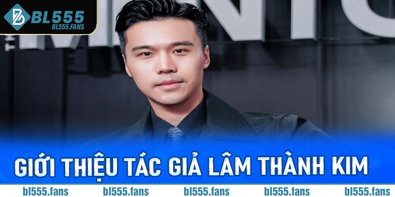 Giới thiệu vài nét về tác giả Lâm Thành Kim