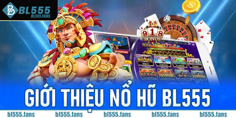 Giới thiệu về nổ hũ Bl555