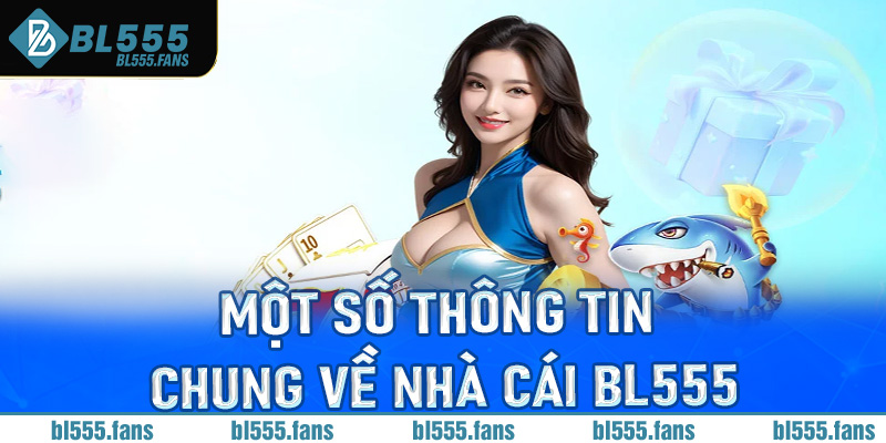 Một số thông tin chung về nhà cái BL555
