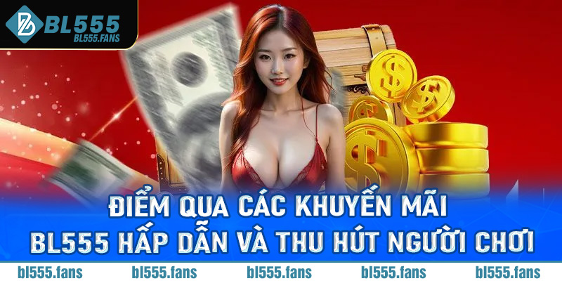 Điểm qua các khuyến mãi Bl555 hấp dẫn và thu hút người chơi