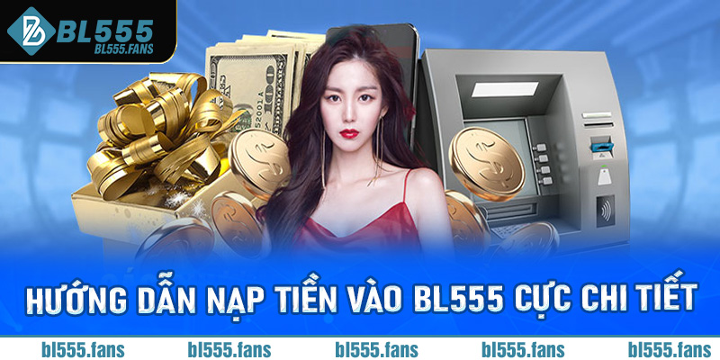 Hướng dẫn nạp tiền vào BL555 cực chi tiết