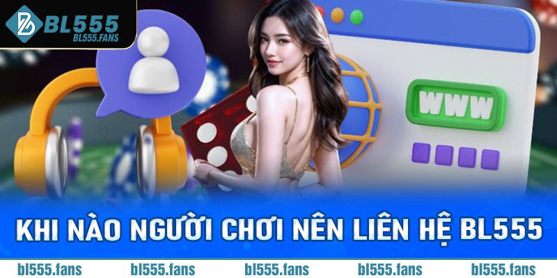 Khi nào người chơi cá cược nên liên hệ Bl555