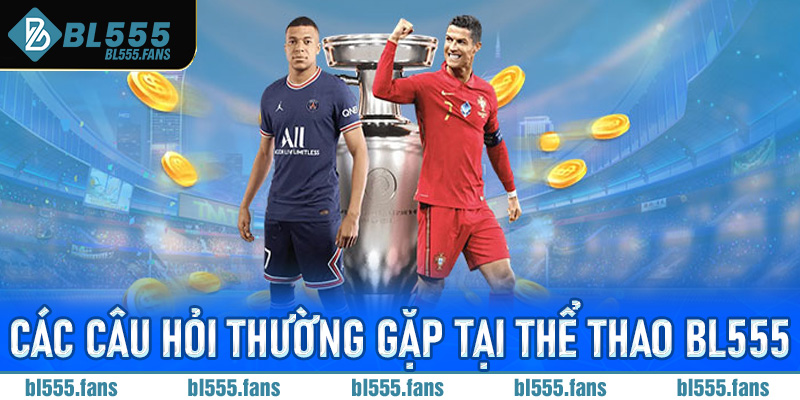 Các câu hỏi thường gặp tại thể thao Bl555