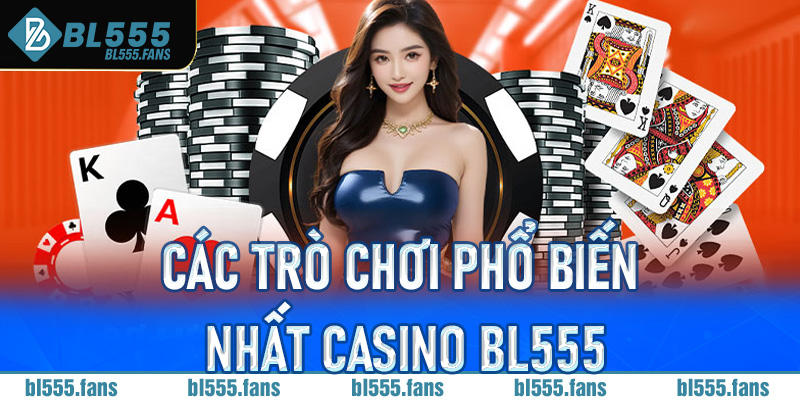 Các trò chơi phổ biến nhất casino Bl555
