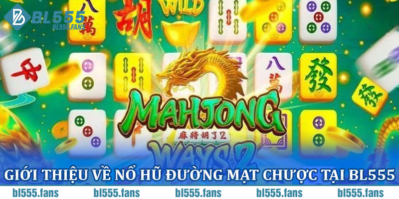 Giới thiệu về nổ hũ Đường Mạt Chược tại BL555