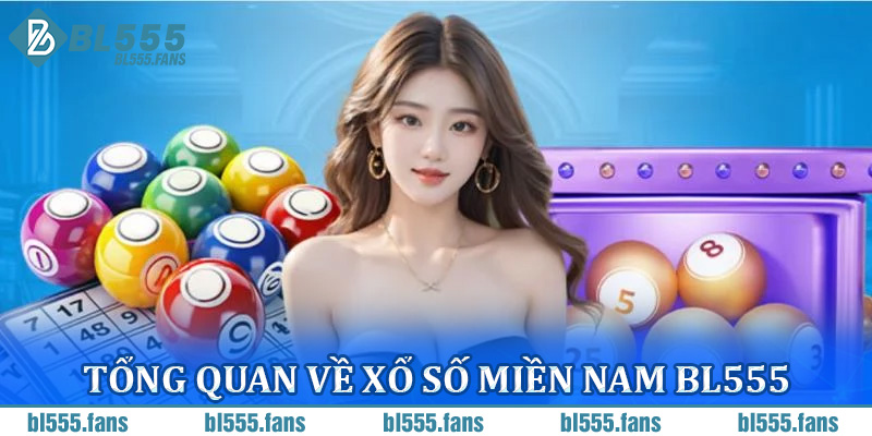 Tổng quan về xổ số miền Nam BL555