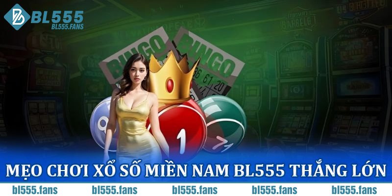 Mẹo chơi xổ số miền Nam BL555 thắng lớn