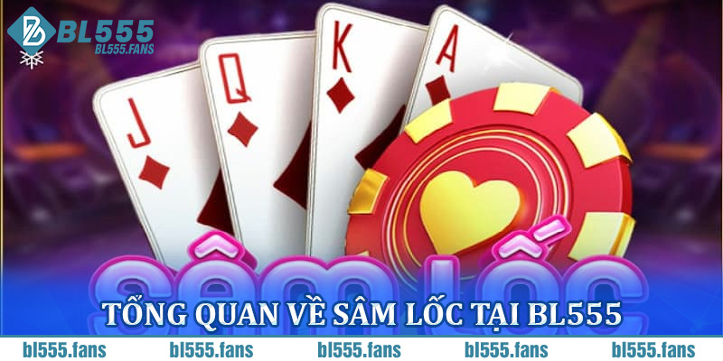 Tổng quan về Sâm Lốc tại BL555