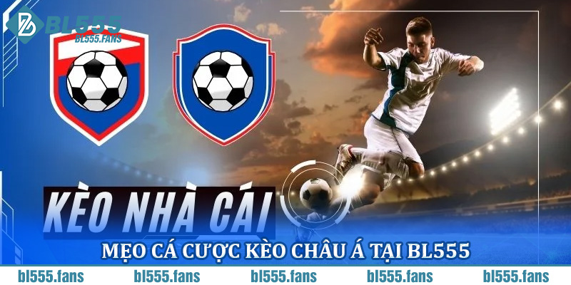 Mẹo cá cược kèo châu Á tại BL555