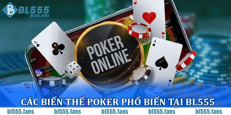 Các biến thể poker phổ biến tại BL555