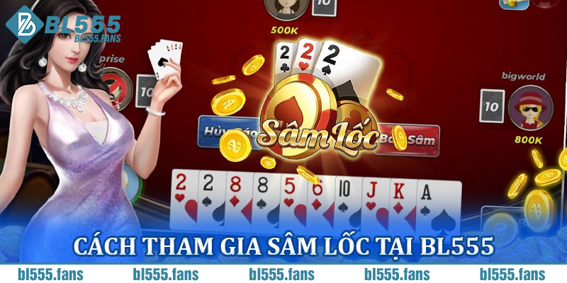 Cách tham gia Sâm Lốc tại BL555
